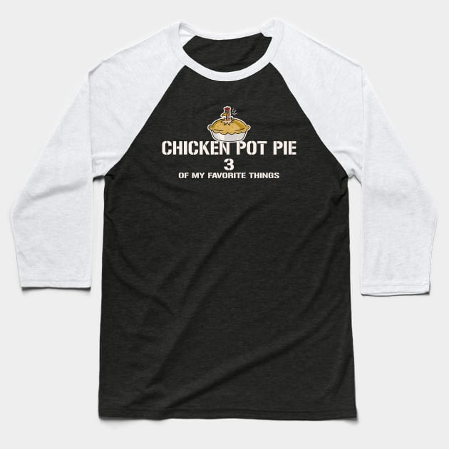 Chicken Pot Pie 3 of My Favorite Things Baseball T-Shirt by Alema Art